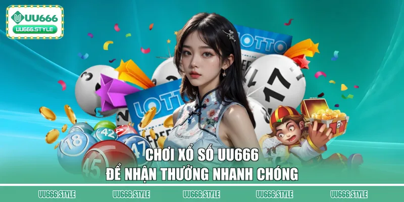Chơi xổ số UU666 để nhận thưởng nhanh chóng