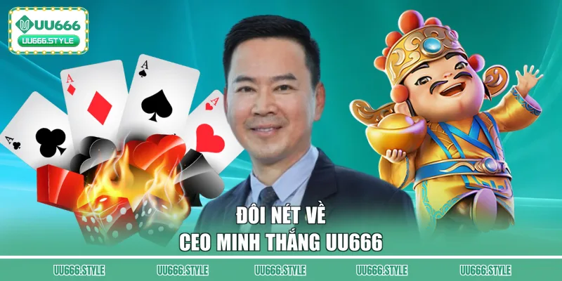 Đôi nét về CEO Minh Thắng UU666