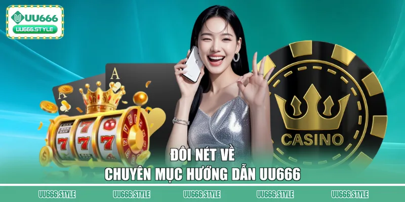 Đôi nét về chuyên mục hướng dẫn UU666