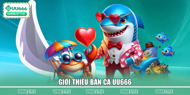 Giới thiệu bắn cá UU666