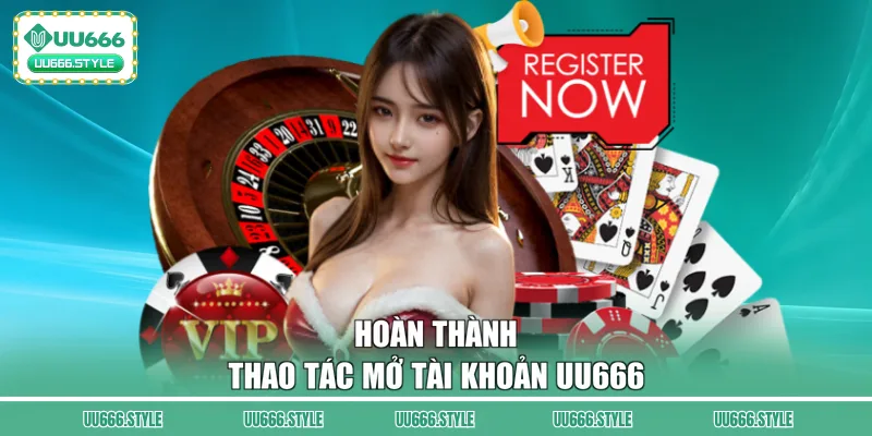 Hoàn thành thao tác mở tài khoản UU666
