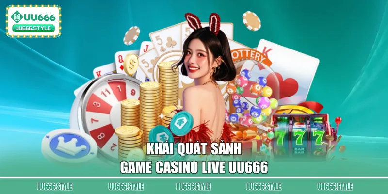 Khái quát sảnh game casino live UU666
