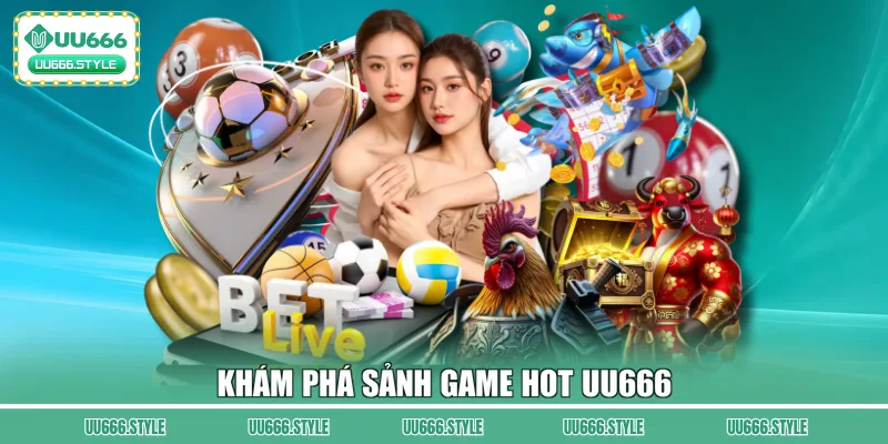 Khám phá sảnh game hot UU666