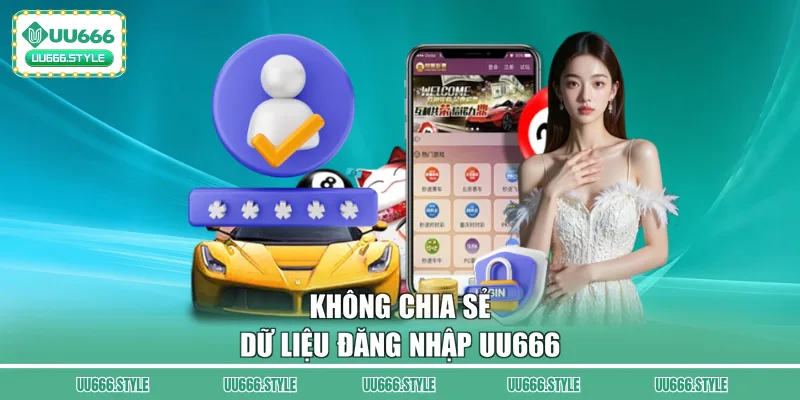 Không chia sẻ dữ liệu đăng nhập UU666