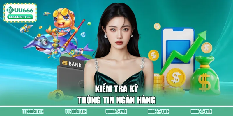 Kiểm tra kỹ thông tin ngân hàng khi rút tiền từ UU666