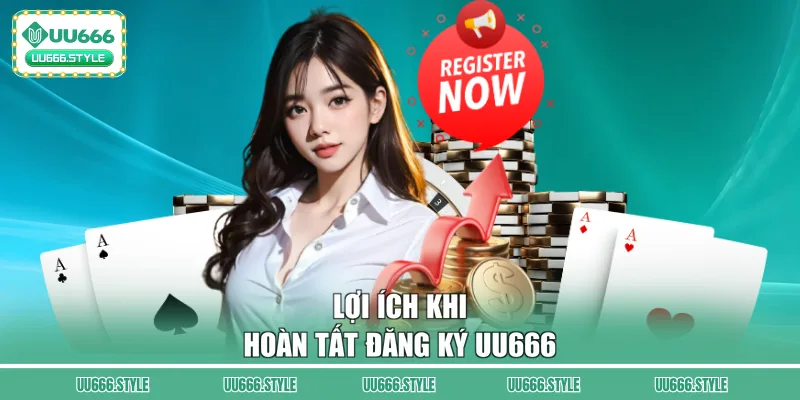Lợi ích khi hoàn tất đăng ký UU666