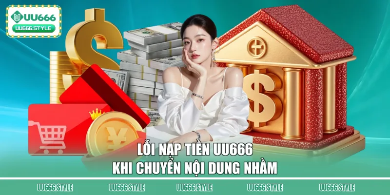 Lỗi nạp tiền UU666 khi chuyển nội dung nhầm
