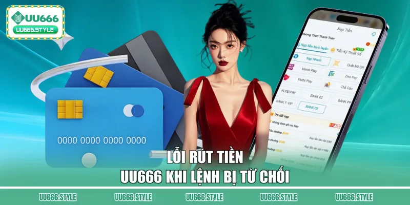Lỗi rút tiền UU666 khi lệnh bị từ chối
