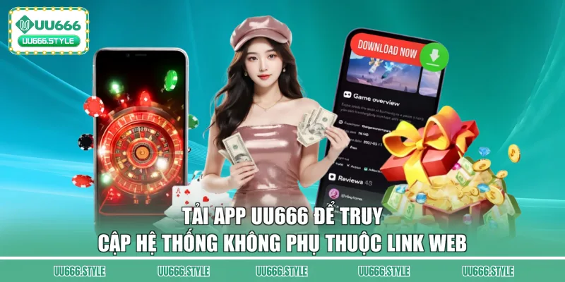 Tải app UU666 để truy cập hệ thống không phụ thuộc link web