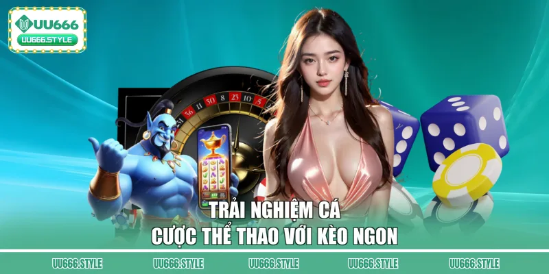 Trải nghiệm cá cược thể thao với kèo ngon