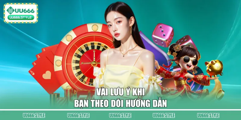 Vài lưu ý khi bạn theo dõi hướng dẫn