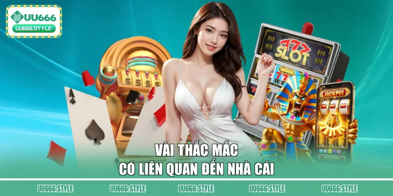 Vài thắc mắc có liên quan đến nhà cái