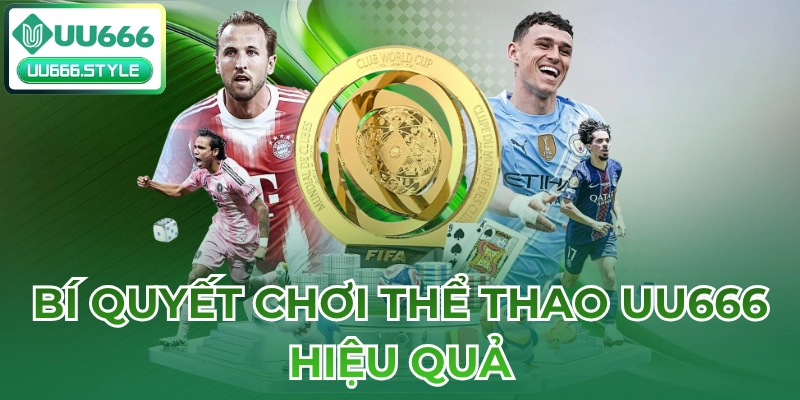 Bí quyết chơi Thể thao UU666 hiệu quả