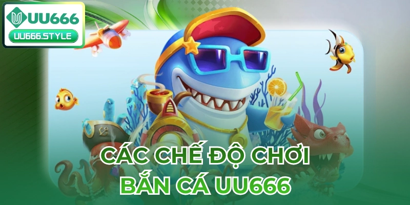 Các chế độ chơi tại Bắn cá UU666