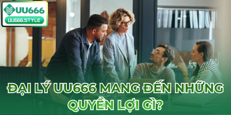 Đại lý UU666 mang đến những quyền lợi gì?