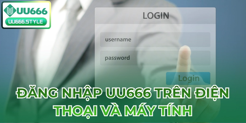 Đăng nhập UU666 trên điện thoại và máy tính