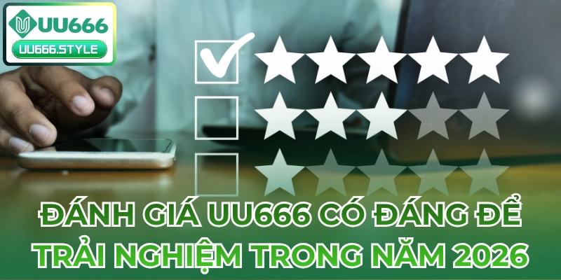 Đánh giá UU666 có đáng để trải nghiệm trong năm 2026?