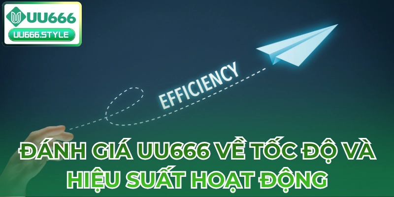 Đánh giá UU666 về tốc độ và hiệu suất hoạt động