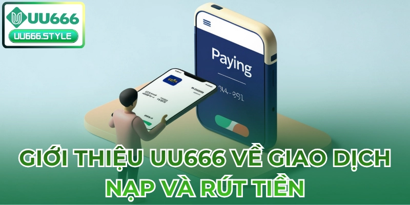 Giới thiệu UU666 về giao dịch nạp và rút tiền