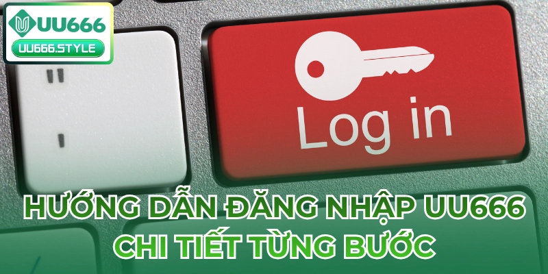 Hướng dẫn Đăng nhập UU666 chi tiết từng bước