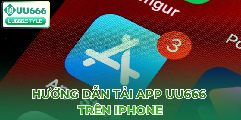 Hướng dẫn Tải app UU666 trên iPhone