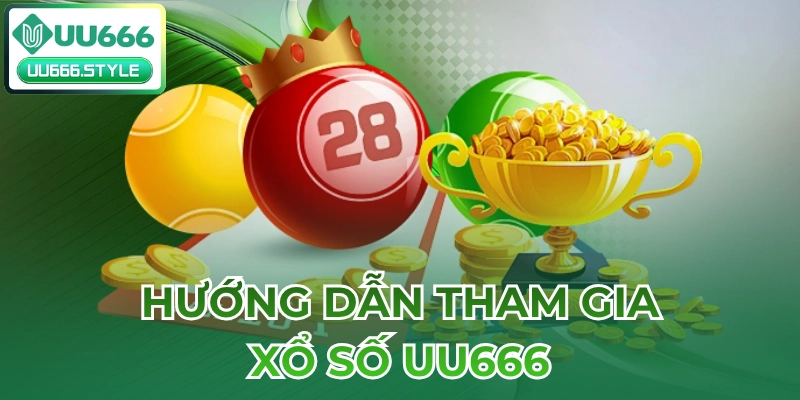 Hướng dẫn tham gia Xổ số UU666