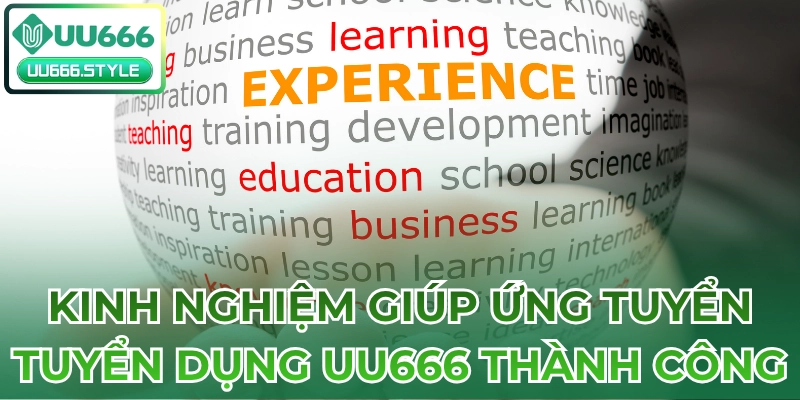 Kinh nghiệm giúp ứng tuyển Tuyển dụng UU666 thành công