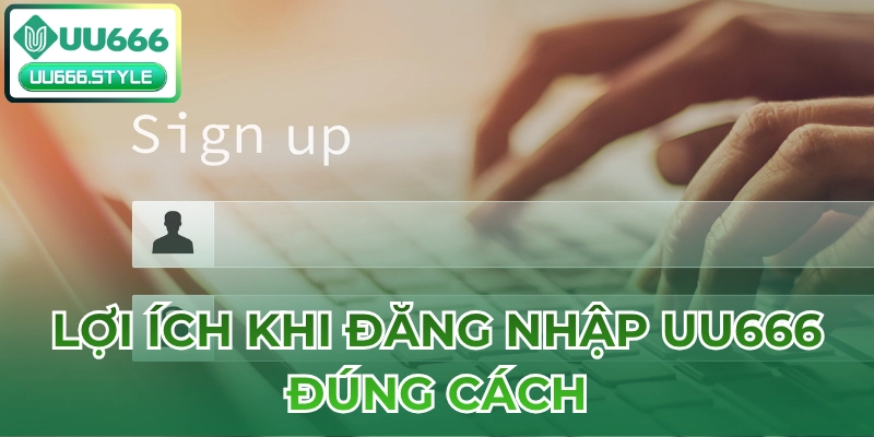 Lợi ích khi Đăng nhập UU666 đúng cách