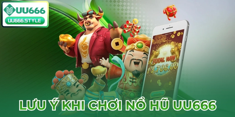 Lưu ý khi chơi Nổ hũ UU666
