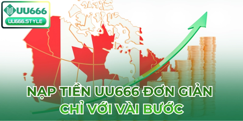 Nạp tiền UU666 Đơn Giản Chỉ Với Vài Bước