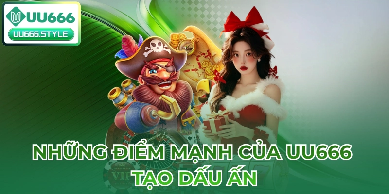 Những điểm mạnh của UU666 tạo dấu ấn