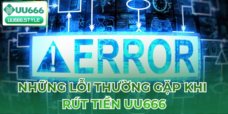 Những lỗi thường gặp khi Rút tiền UU666