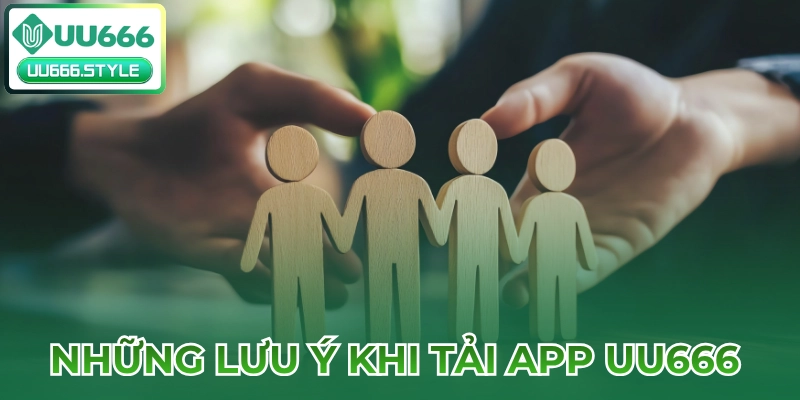Những lưu ý khi Tải app UU666