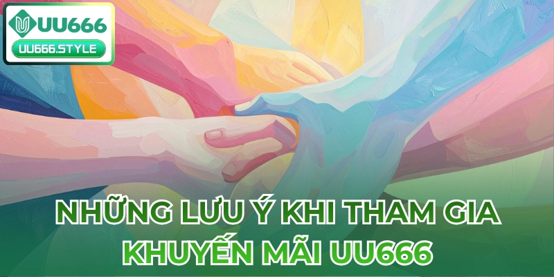 Những Lưu Ý Khi Tham Gia Khuyến Mãi UU666