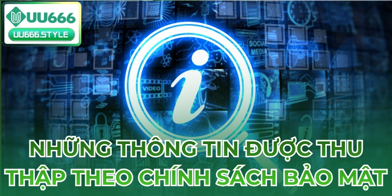 Những thông tin được thu thập theo Chính sách bảo mật