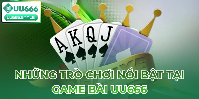 Những trò chơi nổi bật tại Game bài UU666