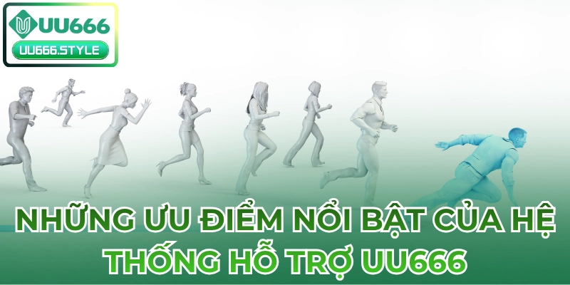 Những ưu điểm nổi bật của hệ thống hỗ trợ UU666
