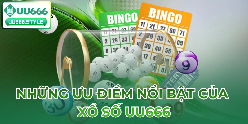 Những ưu điểm nổi bật của Xổ số UU666