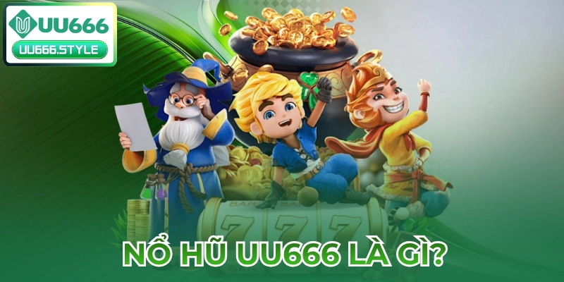 Nổ hũ UU666 là gì?