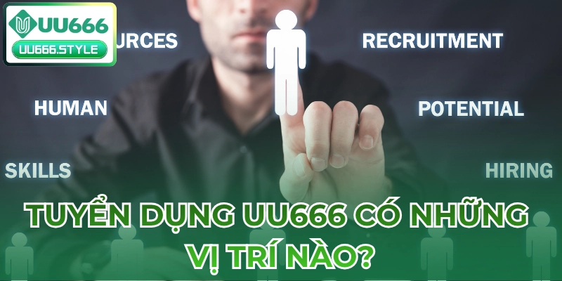 Tuyển dụng UU666 có những vị trí nào?
