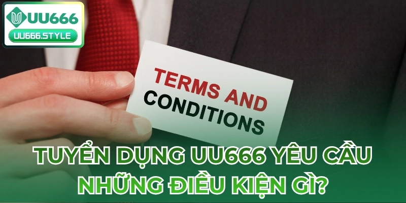 Tuyển dụng UU666 yêu cầu những điều kiện gì?