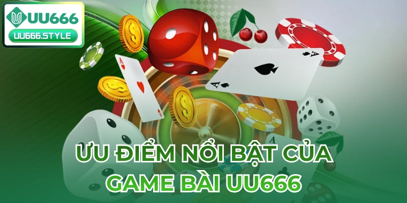 Ưu điểm nổi bật của Game bài UU666